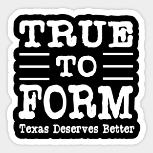 True To Form Hashtag Tshirt | #TrueToForm Political Tshirt Sticker